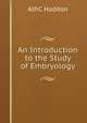 An Introduction to the Study of Embryology, AlfrC Haddon 