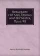 Resurgam: For Soli, Chorus and Orchestra, Opus 98, Henry Kimball Hadley 