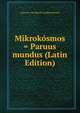Mikrokosmos = Paruus mundus (Latin Edition), Laurens van Haecht Goidtsenhoven 