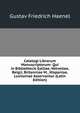Catalogi Librorum Manuscriptorum: Qui in Bibliothecis Galliae, Helvetiae, Belgii, Britanniae M., Hispaniae, Lusitaniae Asservantur (Latin Edition), Gustav Friedrich Haenel 
