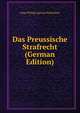 Das Preussische Strafrecht (German Edition), Hugo Philipp Egmont Haelschner 