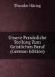 Unsere Personliche Stellung Zum Geistlichen Beruf (German Edition), Theodor Haring 