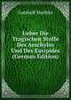 Ueber Die Tragischen Stoffe Des Aeschylos Und Des Euripides (German Edition), Gotthelf Haebler 