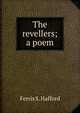 The revellers; a poem, Ferris S. Hafford 