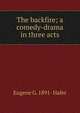 The backfire; a comedy-drama in three acts, Eugene G. 1891- Hafer 