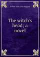 The witch's head; a novel, H Rider 1856-1925 Haggard 