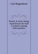 Beasts & men; being experiences for half a century among wild animals;, Carl Hagenbeck 