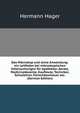 Das Mikroskop und seine Anwendung: ein Leitfaden bei mikroskopischen Untersuchungen fur Apotheker, Aerzte, Medicinalbeamte, Kaufleute, Techniker, Schullehrer, Fleischbeschauer etc. (German Edition), Hermann Hager 