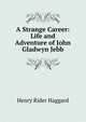 A Strange Career: Life and Adventure of John Gladwyn Jebb, Henry Rider Haggard 