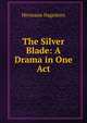 The Silver Blade: A Drama in One Act, Hagedorn Hermann 