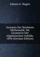 Synopsis Der Hoeheren Mathematik: Bd. Geometrie Der Algebraischen Gebilde. 1894 (German Edition), Johann G. Hagen 