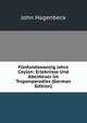 Funfundzwanzig Jahre Ceylon: Erlebnisse Und Abenteuer Im Tropenparadies (German Edition), John Hagenbeck 