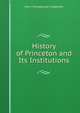 History of Princeton and Its Institutions, John Frelinghuysen Hageman 