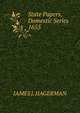 State Papers, Domestic Series 1655, JAMES J. HAGERMAN 