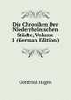 Die Chroniken Der Niederrheinischen Stadte, Volume 1 (German Edition), Gottfried Hagen 