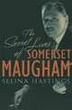 The Secret Lives of Somerset Maugham, Selina Hastings 