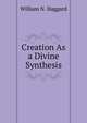 Creation As a Divine Synthesis, William N. Haggard 
