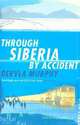 Through Siberia by Accident, Murphy, Dervla 