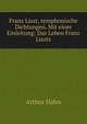 Franz Liszt, symphonische Dichtungen. Mit einer Einleitung: Das Leben Franz Liszts, Arthur Hahn 