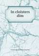 In cloisters dim, Charles Curtz. [from old catalog] Hahn 