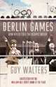 Berlin Games. How Hitler Stole the Olympic Dream, Walters, Guy 
