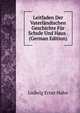 Leitfaden Der Vaterlandischen Geschichte Fur Schule Und Haus . (German Edition), Ludwig Ernst Hahn 