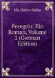 Peregrin: Ein Roman, Volume 2 (German Edition), Ida Hahn-Hahn 