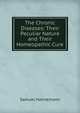 The Chronic Diseases: Their Peculiar Nature and Their Homeopathic Cure, Samuel Hahnemann 