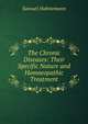 The Chronic Diseases: Their Specific Nature and Homoeopathic Treatment, Samuel Hahnemann 