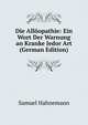 Die Alloopathie: Ein Wort Der Warnung an Kranke Jedor Art (German Edition), Samuel Hahnemann 