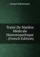 Traite De Matiere Medicale Homoeopathique . (French Edition), Samuel Hahnemann 