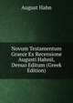 Novum Testamentum Graece Ex Recensione Augusti Hahnii, Denuo Editum (Greek Edition), August Hahn 