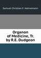 Organon of Medicine, Tr. by R.E. Dudgeon, Samuel Christian F. Hahnemann 