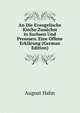 An Die Evangelische Kirche Zunachst in Sachsen Und Preussen. Eine Offene Erklarung (German Edition), August Hahn 