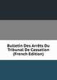Bulletin Des Arrets Du Tribunal De Cassation (French Edition), 