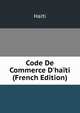 Code De Commerce D'ha?ti (French Edition), Saint-Marc Haiti 