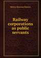 Railway corporations as public servants, Henry Stevens Haines 