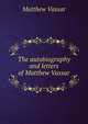 The autobiography and letters of Matthew Vassar, Matthew Vassar 