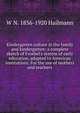 Kindergarten culture in the family and kindergarten: a complete sketch of Froebel's system of early education, adapted to American institutions. For the use of mothers and teachers, W N. 1836-1920 Hailmann 