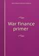 War finance primer ., Edwin Robert Anderson Seligman 
