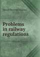 Problems in railway regulations, Henry Stevens Haines 