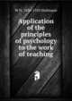 Application of the principles of psychology to the work of teaching, W N. 1836-1920 Hailmann 