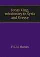 Jonas King, missionary to Syria and Greece, F E. H. Haines 