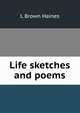 Life sketches and poems, L Brown Haines 