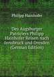 Des Augsburger Patriciers Philipp Hainhofer Reisen nach Innsbruck und Dresden (German Edition), Philipp Hainhofer 