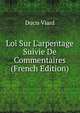 Loi Sur L'arpentage Suivie De Commentaires (French Edition), Ducis Viard 