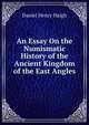 An Essay On the Numismatic History of the Ancient Kingdom of the East Angles, Daniel Henry Haigh 