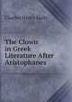 The Clown in Greek Literature After Aristophanes ., Charles Henry Haile 