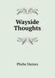 Wayside Thoughts, Phebe Haines 