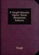 P. Vergili Maronis Opera: Notes (Romanian Edition), Johann P. Glock 